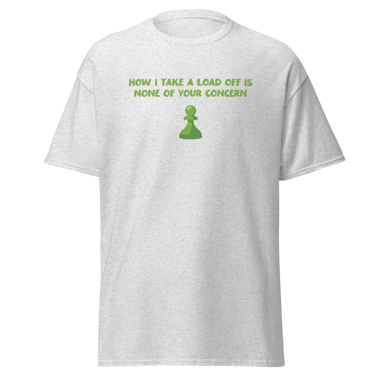 HOW I TAKE A LOAD OFF CHESS TEE
