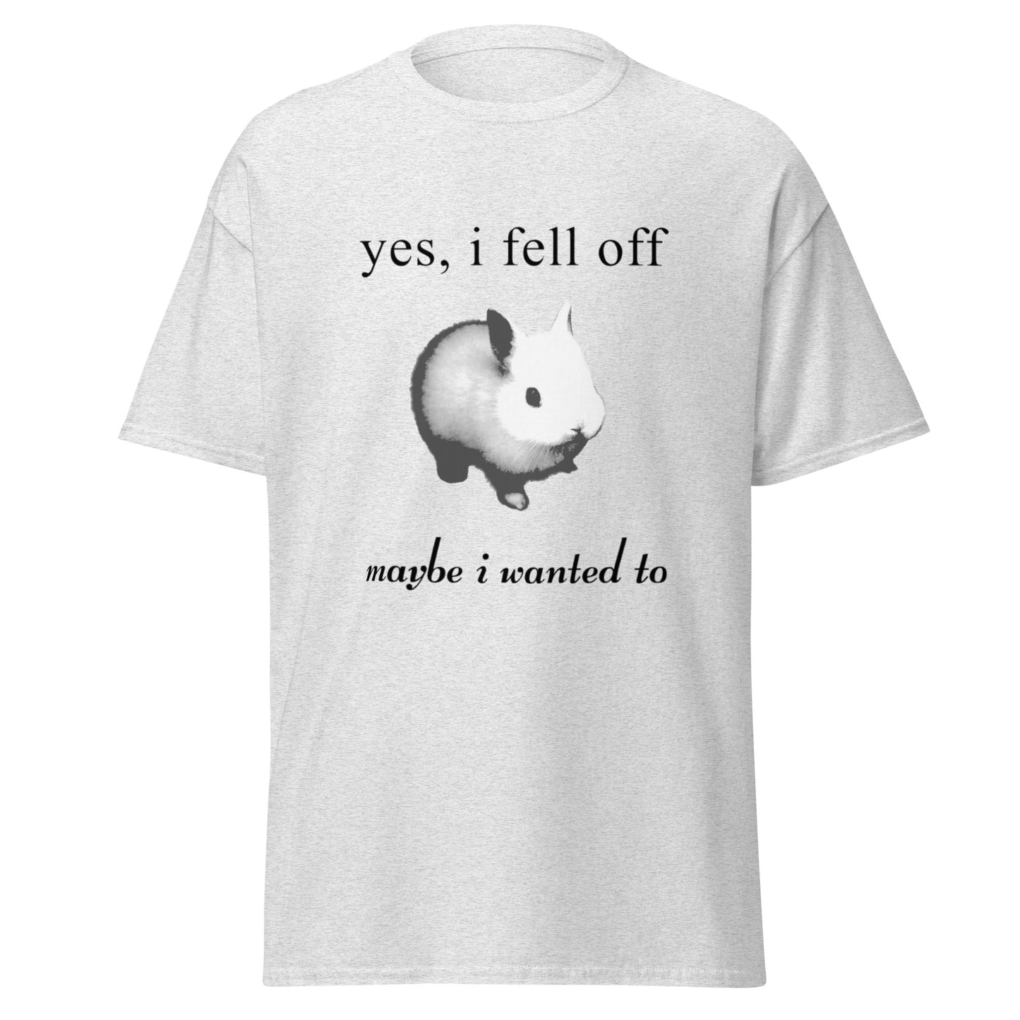 YES I FELL OFF TEE