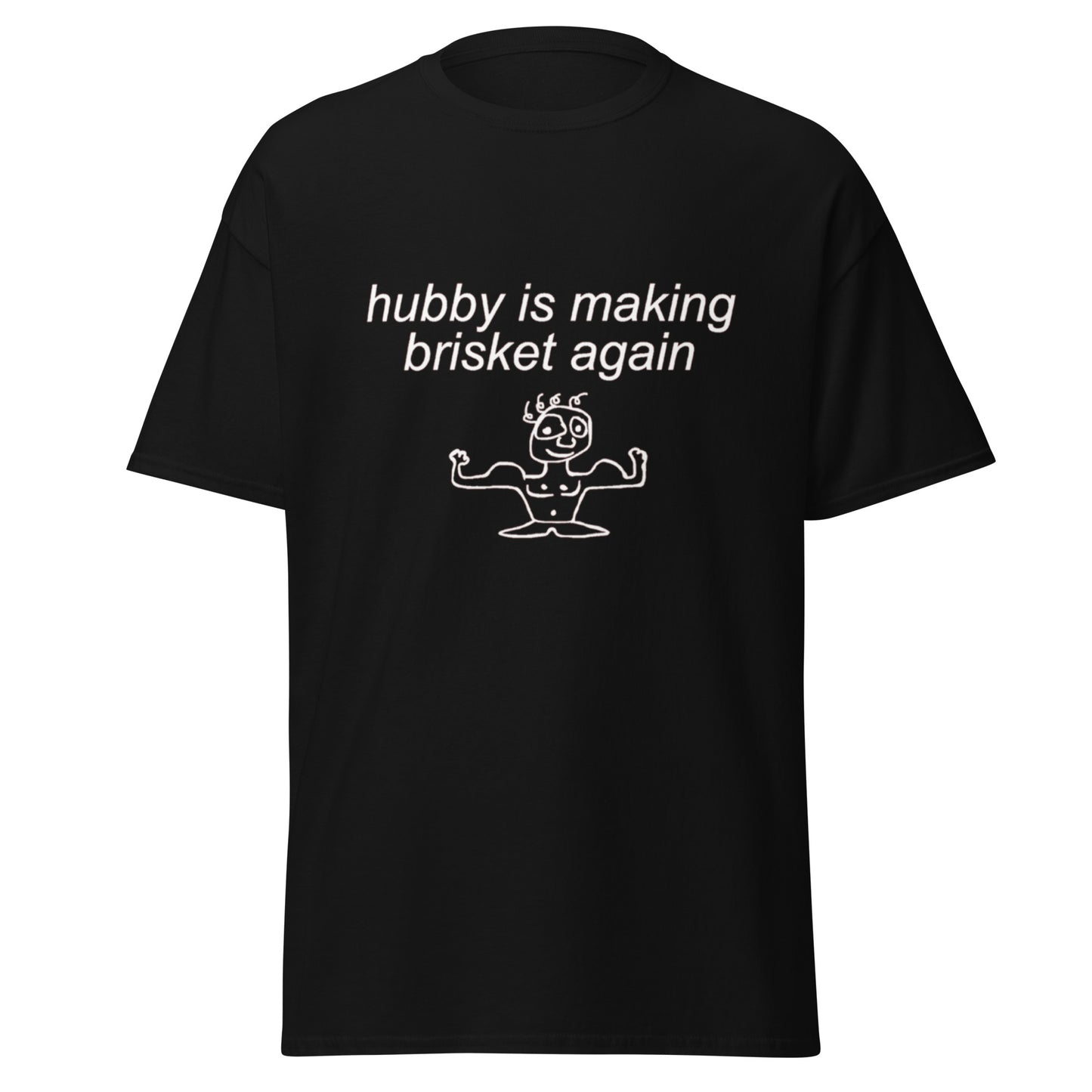 HUBBY IS MAKING BRISKET AGAIN TEE