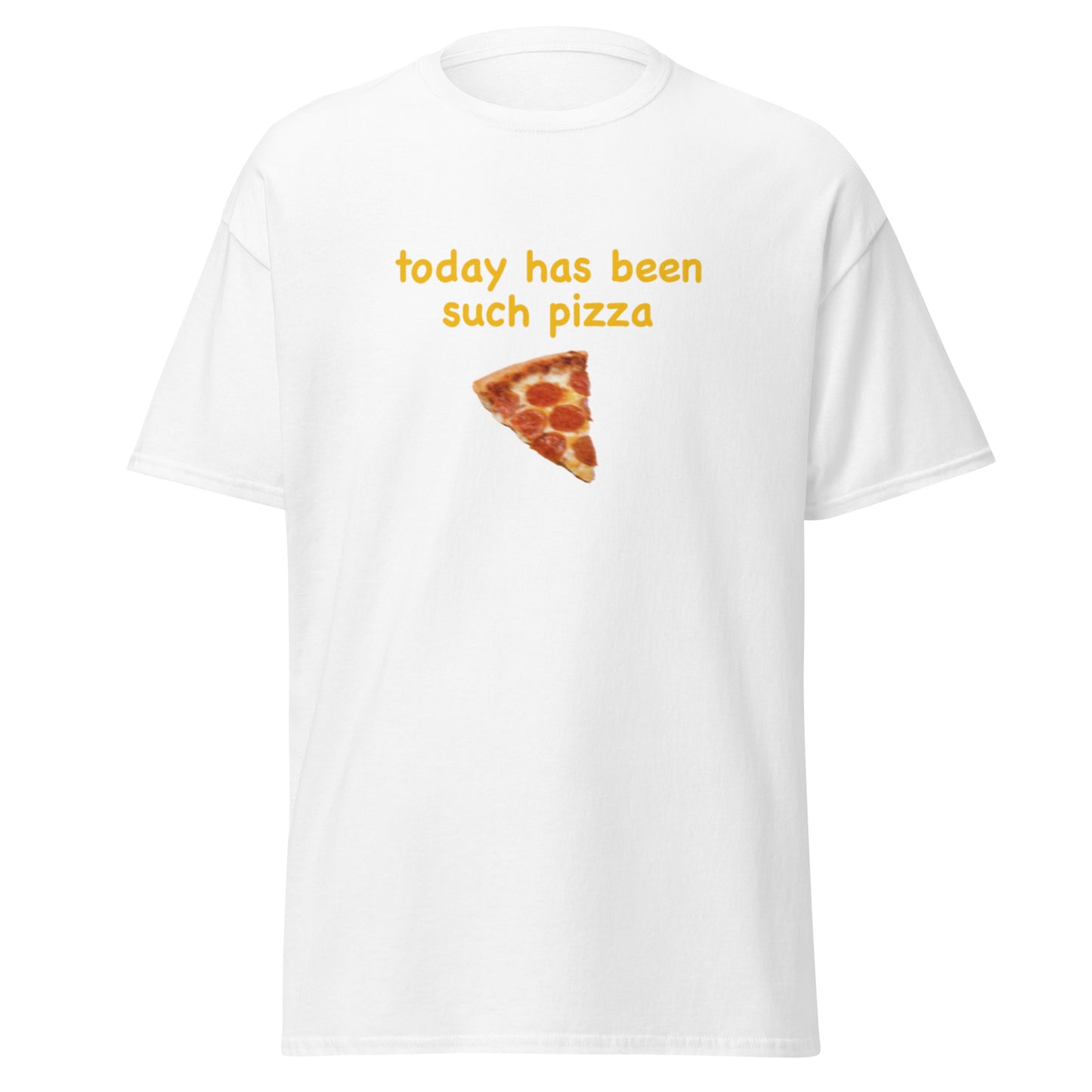 TODAY HAS BEEN SUCH PIZZA TEE