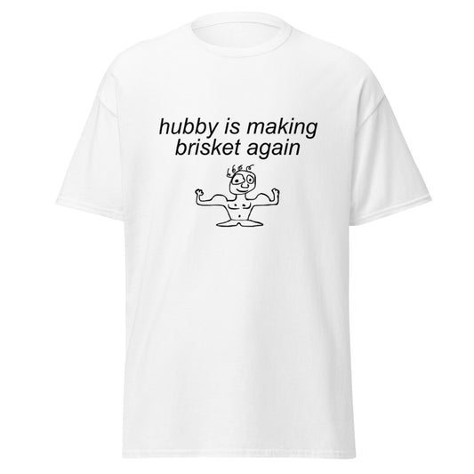 HUBBY IS MAKING BRISKET AGAIN TEE