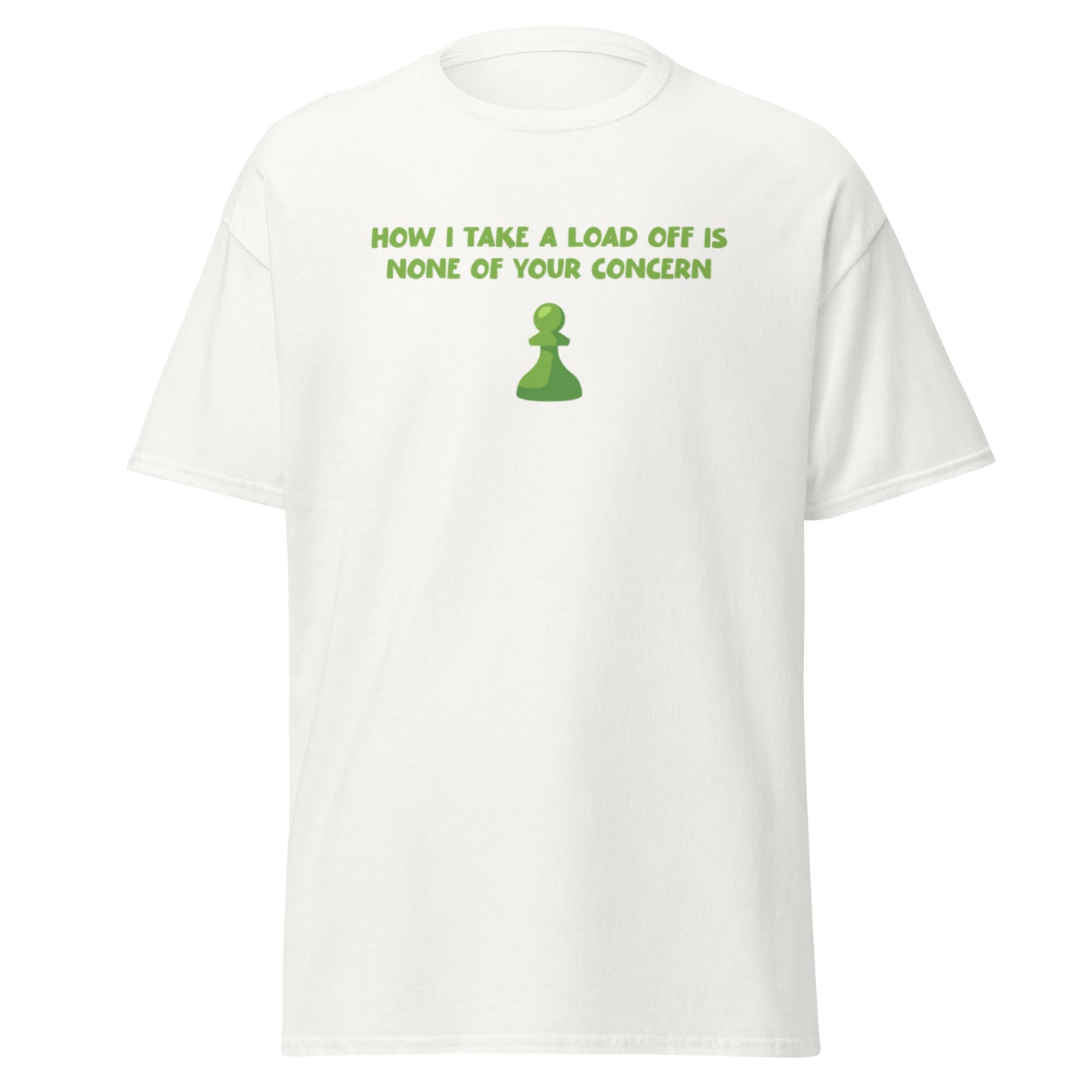 HOW I TAKE A LOAD OFF CHESS TEE