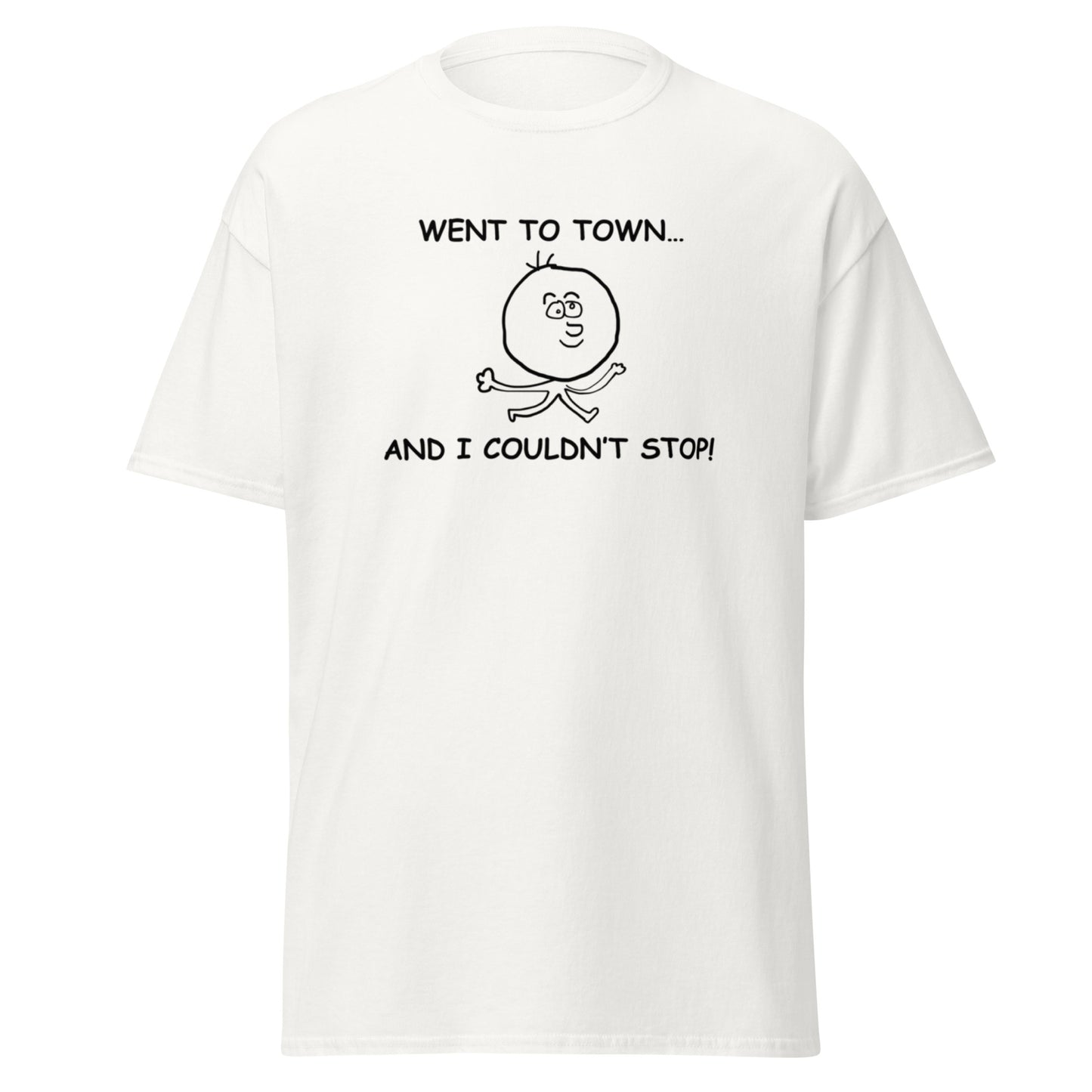 WENT TO TOWN AND I COULDN'T STOP TEE