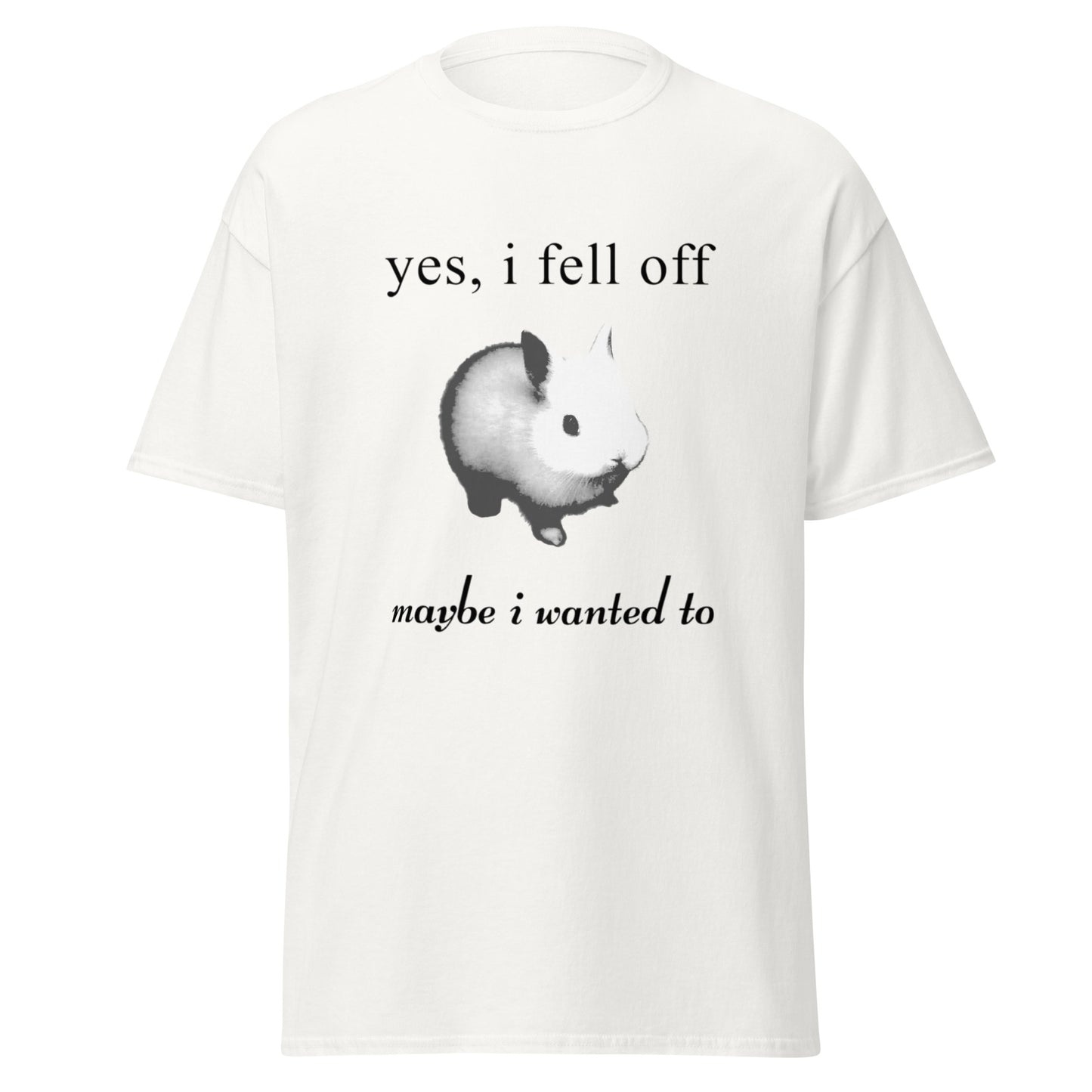 YES I FELL OFF TEE