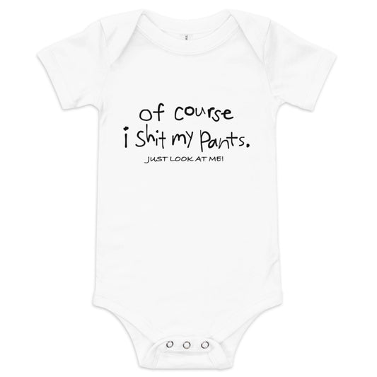 OF COURSE I SHIT MY PANTS BABY ONESIE