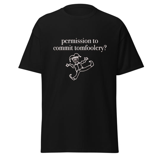 PERMISSION TO COMMIT TOMFOOLERY TEE
