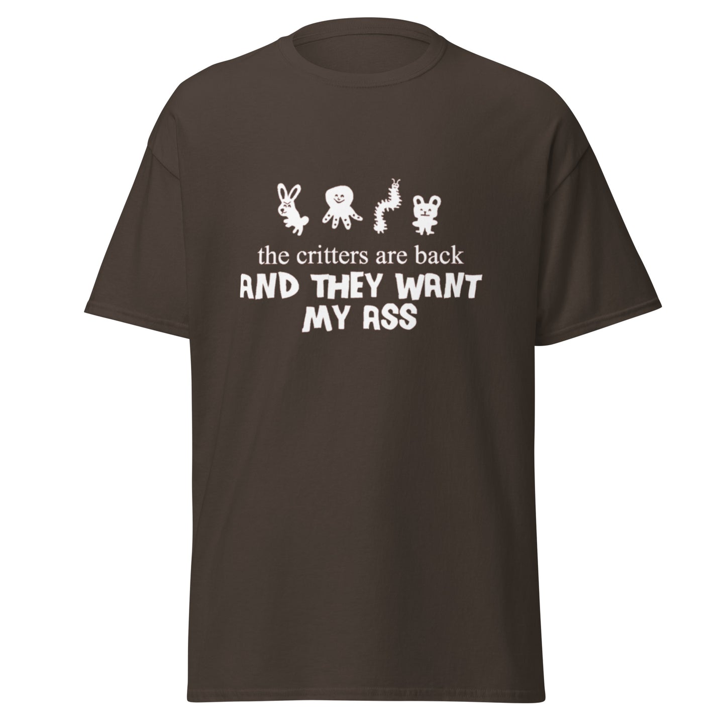 THE CRITTERS ARE BACK AND THEY WANT MY ASS TEE