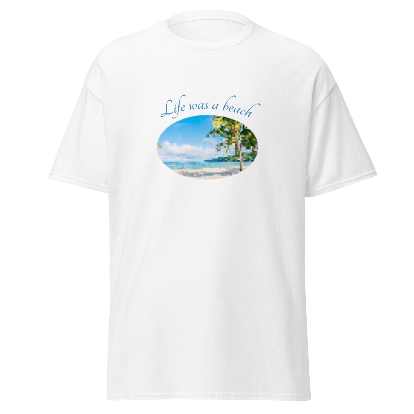 LIFE WAS A BEACH TEE
