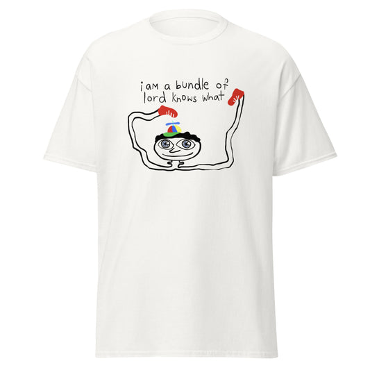 I AM A BUNDLE OF LORD KNOWS WHAT TEE