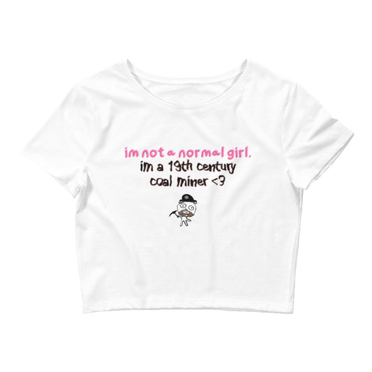 IM NOT A NORMAL GIRL IM A 19TH CENTURY COAL MINER BABY TEE