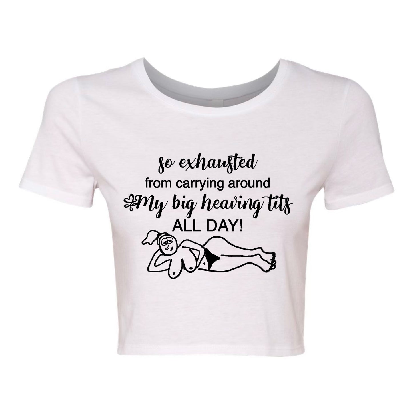 SO EXHAUSTED FROM CARRYING AROUND MY BIG HEAVING TITS ALL DAY CROPPED BABY TEE