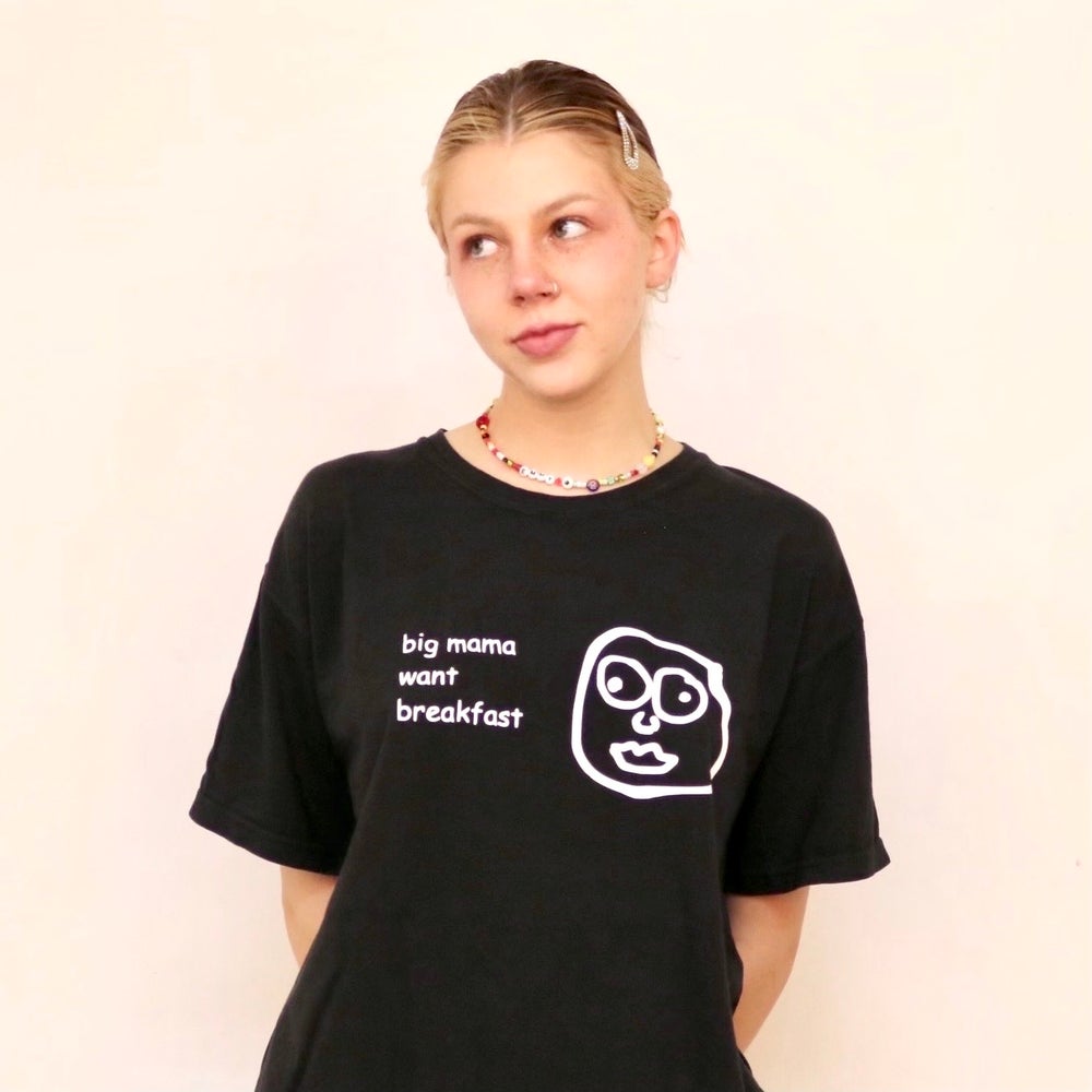 BIG MAMA WANT BREAKFAST TEE